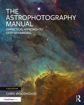Astrophotography Manual: A Practical Approach to Deep Sky Imaging