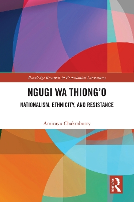 Ngugi wa Thiong'o: Nationalism, Ethnicity, and Resistance