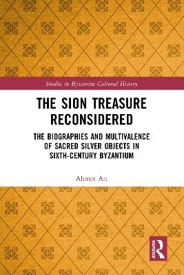 Sion Treasure Reconsidered: The Biographies and Multivalence of Sacred Silver Objects in Sixth-Century Byzantium