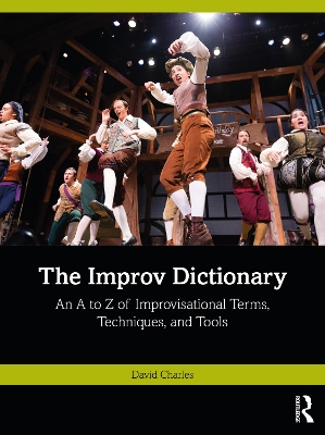 Improv Dictionary: An A to Z of Improvisational Terms, Techniques, and Tools