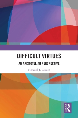 Difficult Virtues: An Aristotelian Perspective