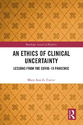 Ethics of Clinical Uncertainty: Lessons from the COVID-19 Pandemic