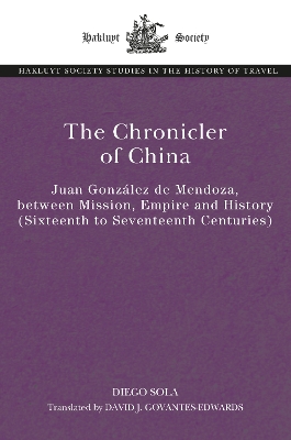 Chronicler of China: Juan Gonzalez de Mendoza, between Mission, Empire and History (Sixteenth- to Seventeenth Centuries)