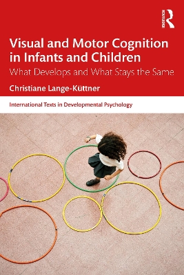 Visual and Motor Cognition in Infants and Children: What Develops and What Stays the Same