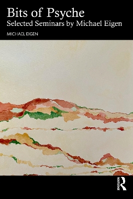 Bits of Psyche: Selected Seminars by Michael Eigen