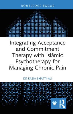 Integrating Acceptance and Commitment Therapy with Islamic Psychotherapy for Managing Chronic Pain