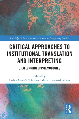 Critical Approaches to Institutional Translation and Interpreting: Challenging Epistemologies