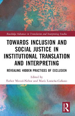 Toward Inclusion and Social Justice in Institutional Translation and Interpreting: Revealing Hidden Practices of Exclusion