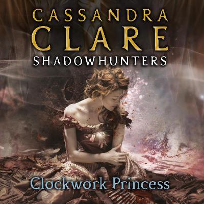 Clockwork Princess: The Infernal Devices, Book 3 Unabridged edition