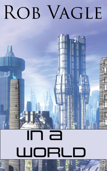 In A World: Six Science Fiction Short Stories