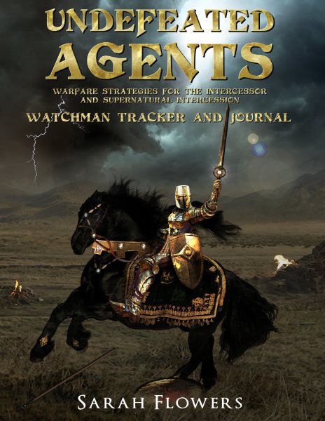 Undefeated Agents: Warfare Strategies for the Intercessor and Supernatural Intercession