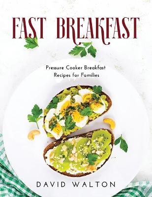 Fast Breakfast: Pressure Cooker Breakfast Recipes for Families