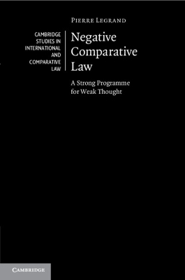 Negative Comparative Law: A Strong Programme for Weak Thought