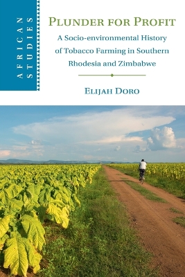 Plunder for Profit: A Socio-environmental History of Tobacco Farming in Southern Rhodesia and  Zimbabwe