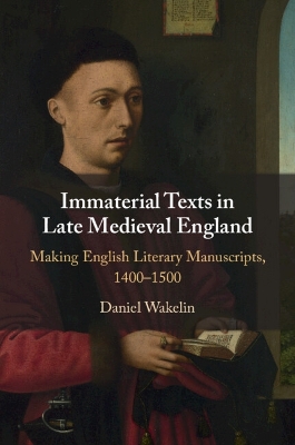 Immaterial Texts in Late Medieval England: Making English Literary Manuscripts, 14001500