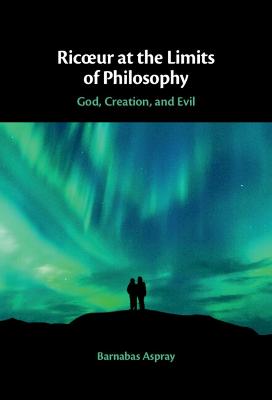 Ric ur at the Limits of Philosophy: God, Creation, and Evil
