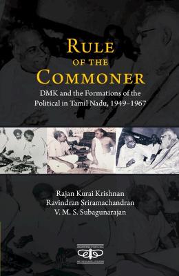 Rule of the Commoner: DMK and Formations of the Political in Tamil Nadu, 19491967