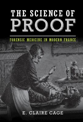 Science of Proof: Forensic Medicine in Modern France