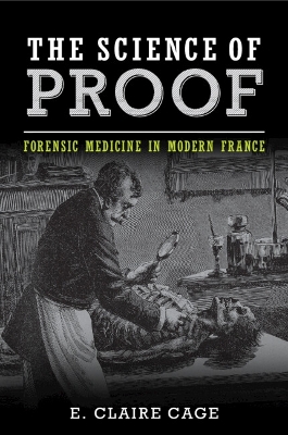 Science of Proof: Forensic Medicine in Modern France