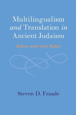 Multilingualism and Translation in Ancient Judaism: Before and After Babel