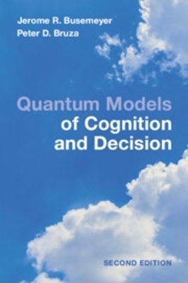Quantum Models of Cognition and Decision: Principles and Applications 2nd Revised edition