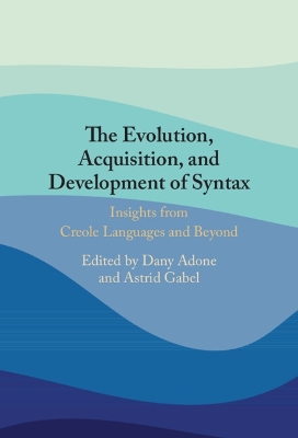 Evolution, Acquisition and Development of Syntax: Insights from Creole Languages and Beyond