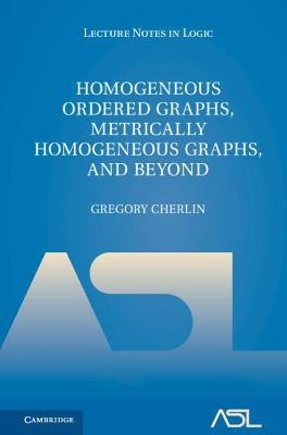 Homogeneous Ordered Graphs, Metrically Homogeneous Graphs, and Beyond 2  Volume Hardback Set
