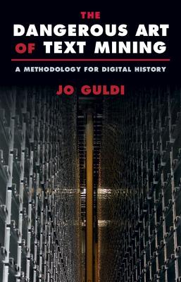 Dangerous Art of Text Mining: A Methodology for Digital History