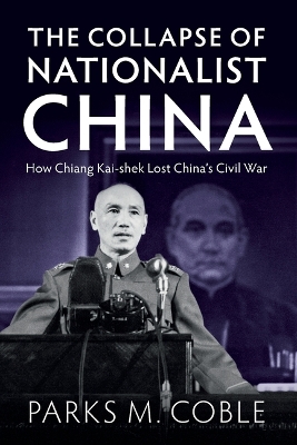 Collapse of Nationalist China: How Chiang Kai-shek Lost China's Civil War