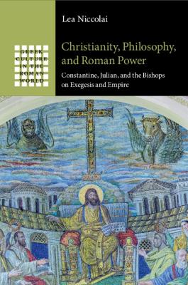 Christianity, Philosophy, and Roman Power: Constantine, Julian, and the Bishops on Exegesis and Empire