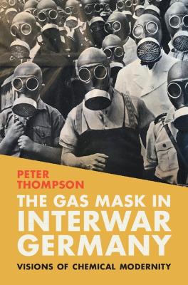 Gas Mask in Interwar Germany: Visions of Chemical Modernity