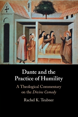 Dante and the Practice of Humility: A Theological Commentary on the Divine Comedy