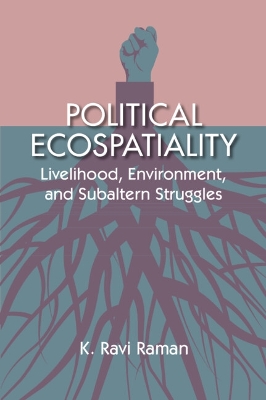 Political Ecospatiality: Livelihood, Environment, and Subaltern Struggles in Kerala