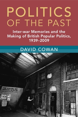 Politics of the Past: Inter-war Memories and the Making of British Popular Politics, 19392009