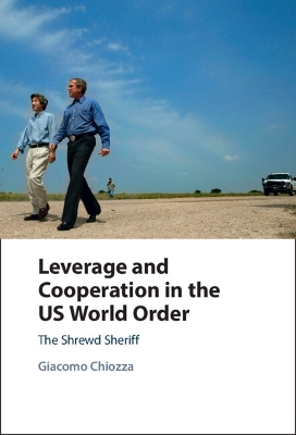 Leverage and Cooperation in the US World Order: The Shrewd Sheriff