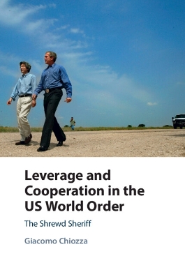 Leverage and Cooperation in the US World Order: The Shrewd Sheriff
