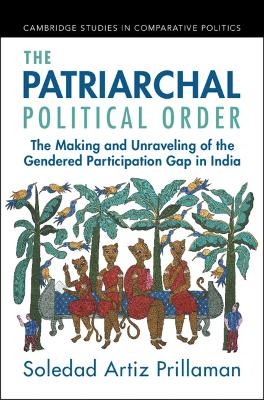 Patriarchal Political Order: The Making and Unraveling of the Gendered Participation Gap in India