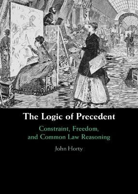 Logic of Precedent: Constraint, Freedom, and Common Law Reasoning