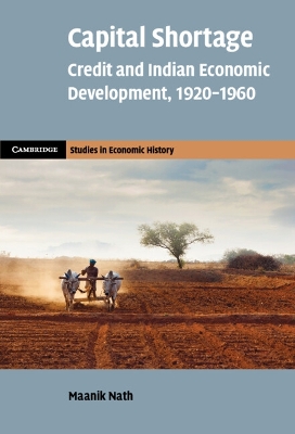 Capital Shortage: Credit and Indian Economic Development, 19201960