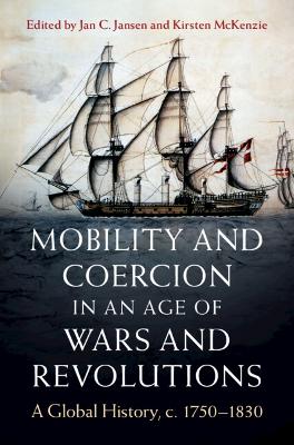 Mobility and Coercion in an Age of Wars and Revolutions: A Global History, c. 1750-1830