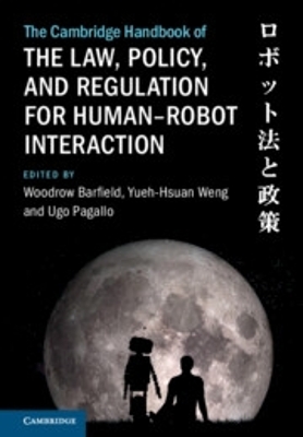 Cambridge Handbook of the Law, Policy, and Regulation for HumanRobot  Interaction