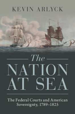 Nation at Sea: The Federal Courts and American Sovereignty, 17891825