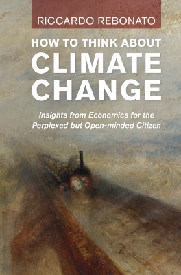 How To Think About Climate Change: Insights from Economics for the Perplexed but Open-minded Citizen