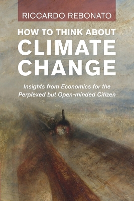 How To Think About Climate Change: Insights from Economics for the Perplexed but Open-minded Citizen