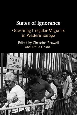 States of Ignorance: Governing Irregular Migrants in Western Europe