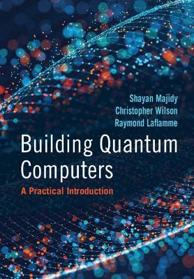 Building Quantum Computers: A Practical Introduction