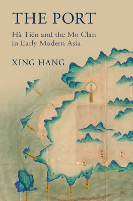 Port: Ha Tien and the Mo Clan in Early Modern Asia