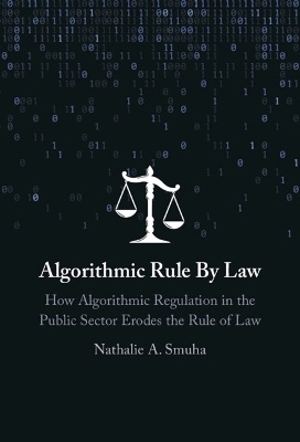 Algorithmic Rule By Law: How Algorithmic Regulation in the Public Sector Erodes the Rule of Law