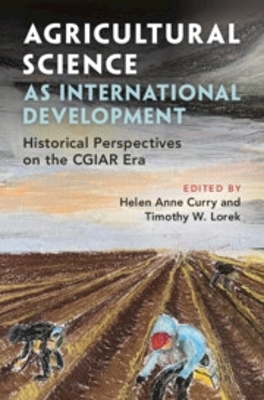 Agricultural Science as International Development: Historical Perspectives on the CGIAR Era