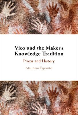 Vico and the Maker's Knowledge Tradition: Praxis and History